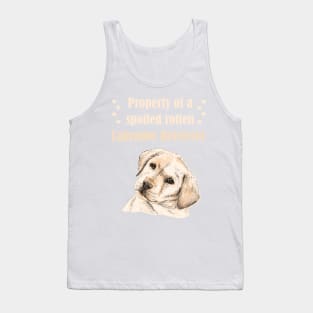 Property of a spoiled rotten Labrador Retriever! For Lab dog lovers! Tank Top